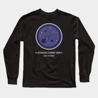 Asteroids coming soon Long Sleeve T-Shirt